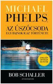 Bob Schaller - Michael Phelps, az úszócsoda - egy bajnok igaz története