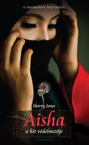 Sherry Jones - Aisha, a hit védelmezője