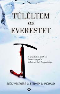 Beck Weathers - Stephen G. Michaud - Túléltem az Everestet