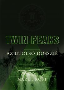 Mark Frost - Twin Peaks - Az utolsó dosszié