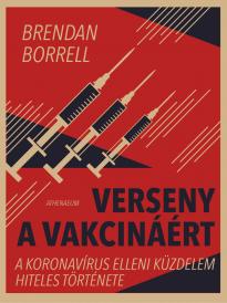 Brendan Borrell - Verseny a vakcináért - A koronavírus elleni küzdelem hiteles története
