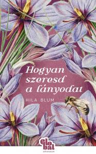 Hila Blum - Hogyan szeresd a lányodat