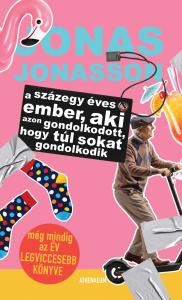 Jonas Jonasson - A százegy éves ember, aki azon gondolkodott, hogy túl sokat gondolkodik