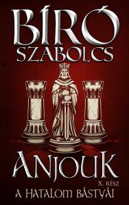 Bíró Szabolcs - Anjouk X. - A hatalom bástyái