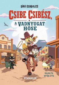 Bíró Szabolcs - Csibe Csibész, a vadnyugat hőse