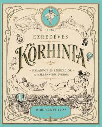 Morcsányi Elza - Ezredéves körhinta - Kalandok és szenzációk a millennium évéből