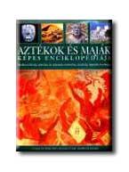 Charles Phillips - Aztékok és maják képes enciklopédiája