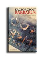 Kácsor Zsolt - Barbarus - Magyar história